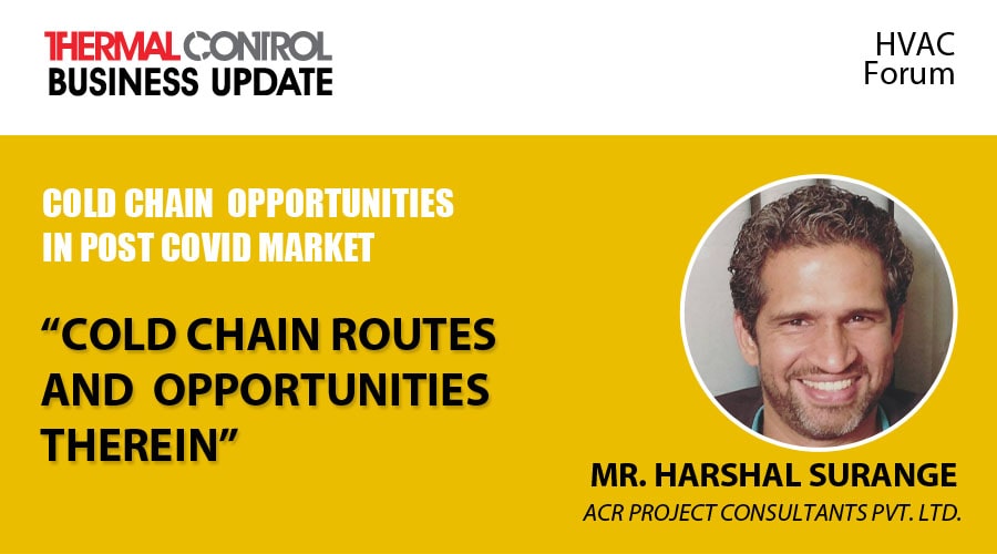 Cold Chain Routes and opportunities therein | Thermal Control Business Update | HVAC Forum