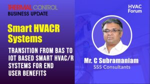 Mr. C Subramaniam - Smart HVACR Systems Webinar - TCBU Magazine