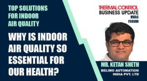 Mr Ketan Sheth - Why is Indoor Air Quality so essential