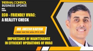 Mr Aneesh Kadyan Importance of maintenance in efficient operations of HVAC - TCBU Magazine webinar