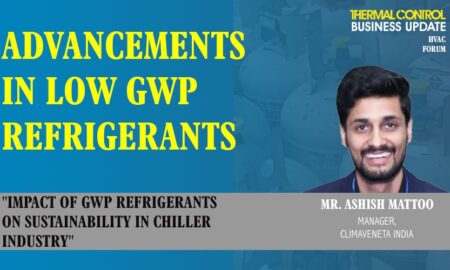 MrAshish Mattoo, Asstt. Manager, Climaveneta India-Impact of GWP Refrigerants on Sustainability in Chiller Industry