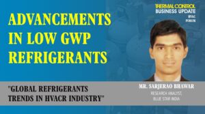 MrSarjerao Bhawar, Research Analyst, Blue Star India-Global refrigerants trends in HVACR Industry