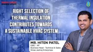 MrHitenPatel,IGBC-APBusinessHead-Technical&Sales-ShreeJashrajEnterprises-RightselectionofThermalInsulationcontributestowardsSustainableHVACSystem