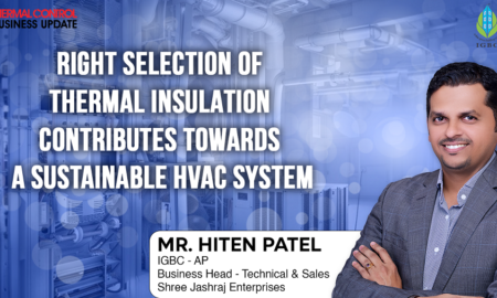 MrHitenPatel,IGBC-APBusinessHead-Technical&Sales-ShreeJashrajEnterprises-RightselectionofThermalInsulationcontributestowardsSustainableHVACSystem